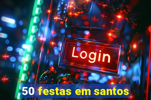 50 festas em santos